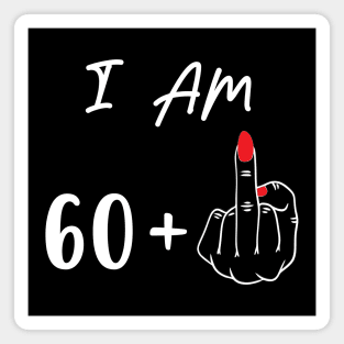 I Am 60 Plus 1 Middle Finger For A 61st Birthday Gift Magnet